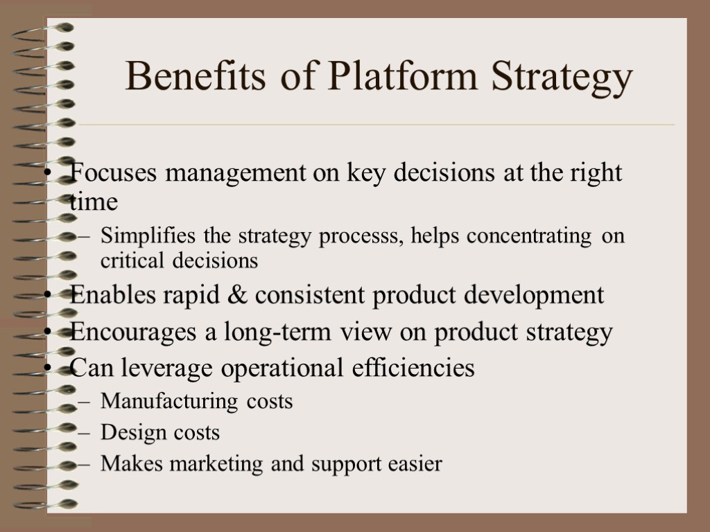 Benefits of Platform Strategy Focuses management on key decisions at the right time Simplifies